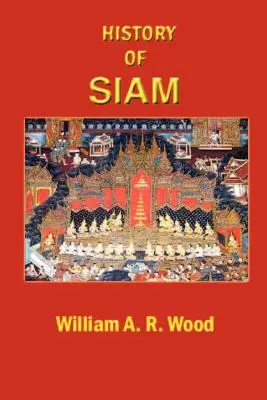 Sziám története: A legkorábbi időktől Kr.u. 1781-ig, kiegészítve a közelmúlt eseményeivel foglalkozó kiegészítéssel - A History of Siam: From the Earliest Times to the Year A.D.1781, with a Supplement Dealing with More Recent Events