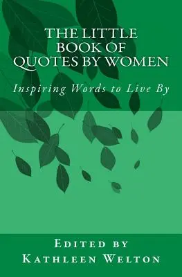 A nők idézeteinek kis könyve: Inspiráló szavak az élethez - The Little Book of Quotes by Women: Inspiring Words to Live By