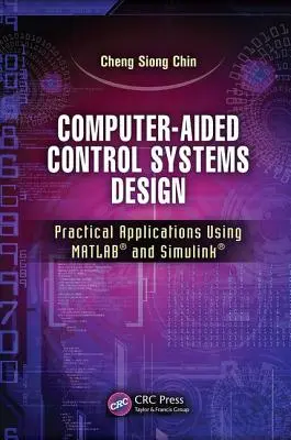 Számítógépes vezérlőrendszerek tervezése: Gyakorlati alkalmazások a Matlab(r) és a Simulink(r) használatával - Computer-Aided Control Systems Design: Practical Applications Using Matlab(r) and Simulink(r)