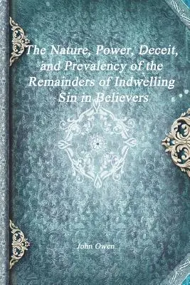 A hívőkben lakozó bűn maradványainak természete, ereje, csalárdsága és elterjedtsége - The Nature, Power, Deceit, and Prevalency of the Remainders of Indwelling Sin in Believers