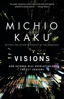 Víziók: Hogyan forradalmasítja a tudomány a 21. századot - Visions: How Science Will Revolutionize the 21st Century