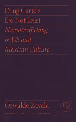 Drogkartellek nem léteznek: Narcotrafficking in Us and Mexican Culture - Drug Cartels Do Not Exist: Narcotrafficking in Us and Mexican Culture