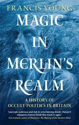 Mágia Merlin birodalmában: Az okkult politika története Nagy-Britanniában - Magic in Merlin's Realm: A History of Occult Politics in Britain