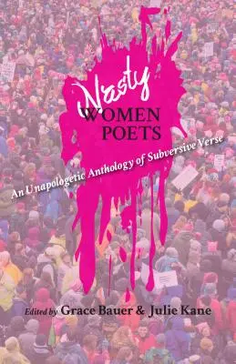 Nasty Women Poets: A felforgató versek bátortalan antológiája - Nasty Women Poets: An Unapologetic Anthology of Subversive Verse