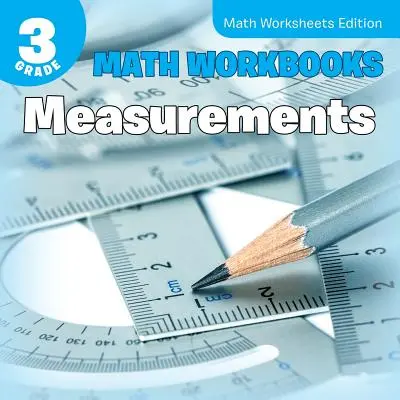 3. osztályos matematikai munkafüzetek: Mérések Matematikai munkalapok kiadás - 3rd Grade Math Workbooks: Measurements Math Worksheets Edition
