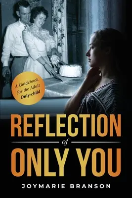 Reflection of Only You: Útmutató a felnőtt egyedüli gyermekeknek - Reflection of Only You: A Guidebook for the Adult Only-Child