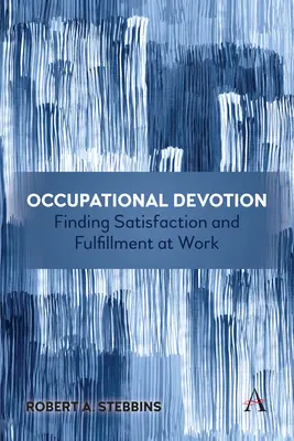 Foglalkozási áhítat: Elégedettség és kiteljesedés a munkahelyen - Occupational Devotion: Finding Satisfaction and Fulfillment at Work