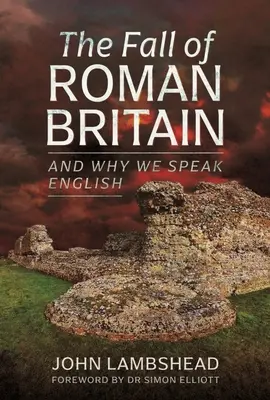 A római Britannia bukása: És miért beszélünk angolul - The Fall of Roman Britain: And Why We Speak English
