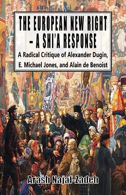 Az európai új jobboldal - a síita válasz: Alexander Dugin, E. Michael Jones és Alain de Benoist radikális kritikája - The European New Right - A Shi'a Response: A Radical Critique of Alexander Dugin, E. Michael Jones, and Alain de Benoist