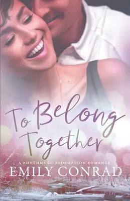 Összetartozni egymással: A Contemporary Christian Romance - To Belong Together: A Contemporary Christian Romance