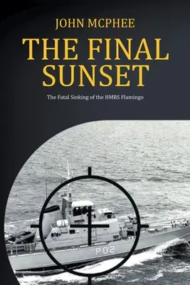 A végső naplemente: A HMBS Flamingo végzetes elsüllyedése - The Final Sunset: The fatal sinking of the HMBS Flamingo