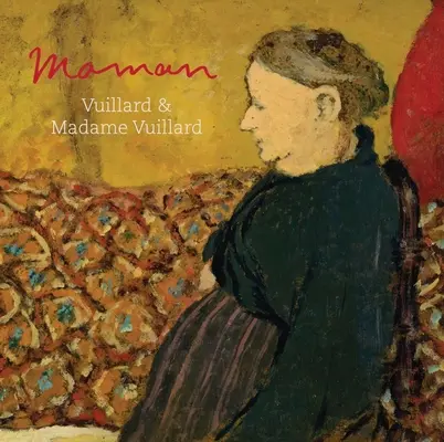 Maman: Vuillard és Madame Vuillard - Maman: Vuillard and Madame Vuillard