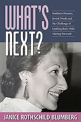 What's Next?: Déli álmok, zsidó tettek és a visszatekintés kihívása, miközben előre haladunk - What's Next?: Southern Dreams, Jewish Deeds and the Challenge of Looking Back While Moving Forward