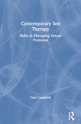 Kortárs szexterápia: Szexuális problémák kezelésének készségei - Contemporary Sex Therapy: Skills in Managing Sexual Problems