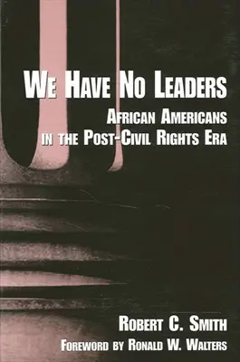 Nincsenek vezetőink: Az afroamerikaiak a polgárjogok utáni korszakban - We Have No Leaders: African Americans in the Post-Civil Rights Era