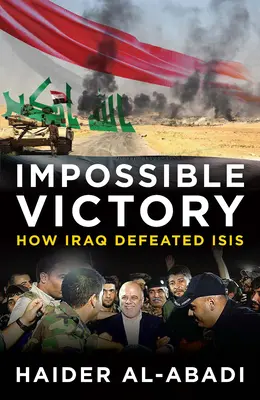 Lehetetlen győzelem: Hogyan győzte le Irak az Isist - Impossible Victory: How Iraq Defeated Isis