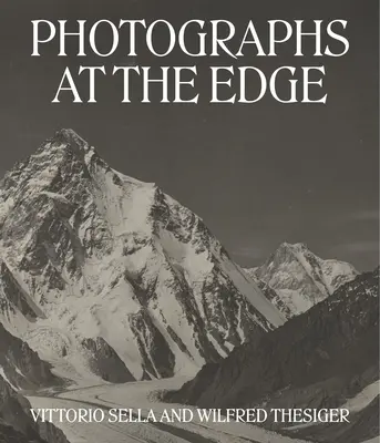 Fényképek a határon: Vittorio Sella és Wilfred Thesiger - Photographs at the Edge: Vittorio Sella and Wilfred Thesiger