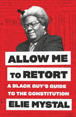 Engedd meg, hogy visszavágjak! A Black Guy's Guide to the Constitution - Allow Me to Retort: A Black Guy's Guide to the Constitution