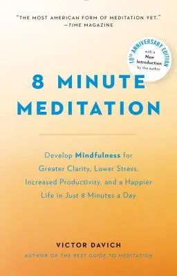 8 perces meditáció kibővítve: Csendesítsd el az elmédet. Változtasd meg az életed. - 8 Minute Meditation Expanded: Quiet Your Mind. Change Your Life.