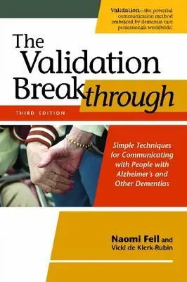 A validációs áttörés: Egyszerű technikák az Alzheimer-kóros és más demenciában szenvedő emberekkel való kommunikációhoz - The Validation Breakthrough: Simple Techniques for Communicating with People with Alzheimer's and Other Dementias