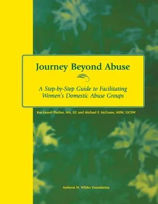 Utazás az abúzuson túl: A Step-By-Step Guide to Facilitating Women's Domestic Abuse Groups (Női családon belüli bántalmazás csoportjainak segítése) - Journey Beyond Abuse: A Step-By-Step Guide to Facilitating Women's Domestic Abuse Groups