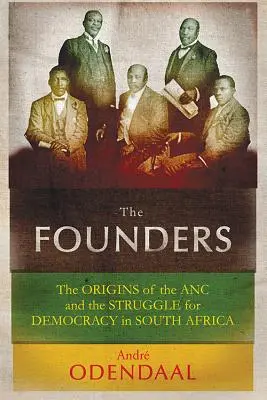 Az alapítók: Az ANC eredete és a dél-afrikai demokráciáért folytatott küzdelem - The Founders: The Origins of the ANC and the Struggle for Democracy in South Africa