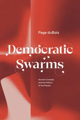 Demokratická hejna: Antická komedie a politika lidu - Democratic Swarms: Ancient Comedy and the Politics of the People