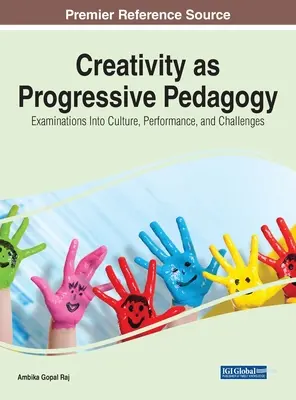 A kreativitás mint progresszív pedagógia: Vizsgálatok a kultúra, a teljesítmény és a kihívások terén - Creativity as Progressive Pedagogy: Examinations Into Culture, Performance, and Challenges