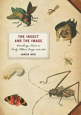 A rovar és a kép: A természet vizualizálása a kora újkori Európában 1500-1700 között - The Insect and the Image: Visualizing Nature in Early Modern Europe, 1500-1700