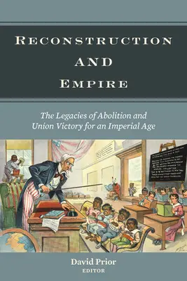 Újjáépítés és birodalom: A felszabadítás és az uniós győzelem örökségei egy birodalmi korszakban - Reconstruction and Empire: The Legacies of Abolition and Union Victory for an Imperial Age