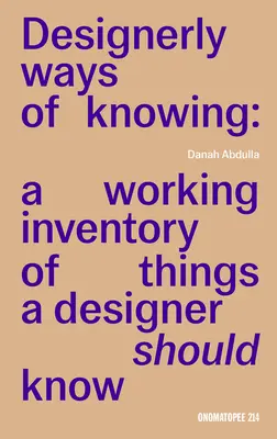 A megismerés tervszerű módjai: A dolgok munkaköri jegyzéke, amelyeket egy tervezőnek tudnia kell - Designerly Ways of Knowing: A Working Inventory of Things a Designer Should Know