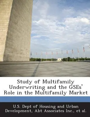 Tanulmány a többlakásos lakáscélú ingatlanok kockázatvállalásáról és az ÁFSZ-ek szerepéről a többlakásos piacon - Study of Multifamily Underwriting and the Gses' Role in the Multifamily Market