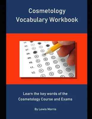 Kozmetológiai szókincs munkafüzet: A kozmetológiai tanfolyam és vizsgák kulcsszavainak megtanulása - Cosmetology Vocabulary Workbook: Learn the key words of the Cosmetology Course and Exams