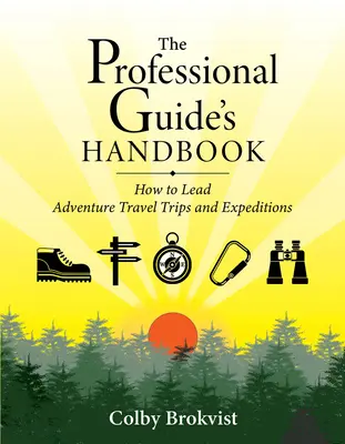 A szakmai vezető kézikönyve: Hogyan vezessünk kalandos utazásokat és expedíciókat? - The Professional Guide's Handbook: How to Lead Adventure Travel Trips and Expeditions