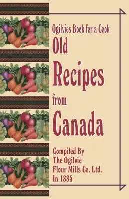 Ogilvies könyv egy szakácsnak: Régi receptek Kanadából - Ogilvies Book for a Cook: Old Recipes from Canada