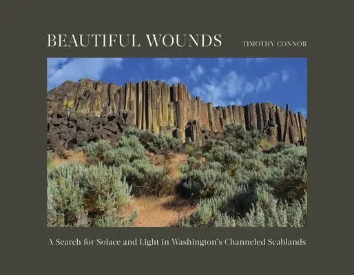 Gyönyörű sebek: A vigasz és a fény keresése Washington csatornázott Scablands-ében - Beautiful Wounds: A Search for Solace and Light in Washington's Channeled Scablands