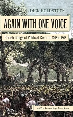 Ismét egy hangon: A politikai reform brit dalai, 1768-tól 1868-ig - Again With One Voice: British Songs of Political Reform, 1768 to 1868