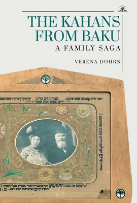 A bakui kahánok: A Family Saga - The Kahans from Baku: A Family Saga