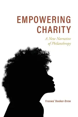 A jótékonykodás megerősítése: A filantrópia új narratívája - Empowering Charity: A New Narrative of Philanthropy