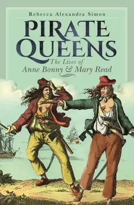 Kalózkirálynők: Anne Bonny és Mary Read élete - Pirate Queens: The Lives of Anne Bonny & Mary Read