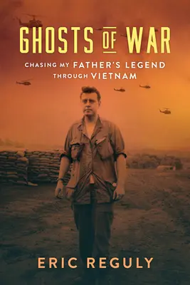 A háború szellemei: Apám legendáját üldözve Vietnamban - Ghosts of War: Chasing My Father's Legend Through Vietnam