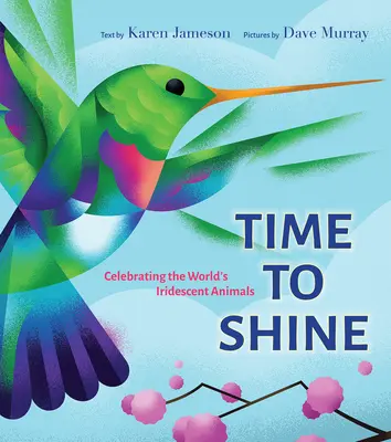 Ideje ragyogni: A világ irizáló állatainak ünneplése - Time to Shine: Celebrating the Worlds Iridescent Animals