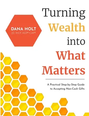 A gazdagság átfordítása arra, ami számít: Gyakorlati útmutató lépésről lépésre a nem készpénzes ajándékok elfogadásához - Turning Wealth into What Matters: A Practical Step-by-Step Guide to Accepting Non-Cash Gifts