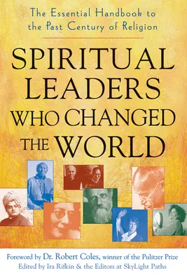 Spirituális vezetők, akik megváltoztatták a világot: A vallás elmúlt évszázadának alapvető kézikönyve - Spiritual Leaders Who Changed the World: The Essential Handbook to the Past Century of Religion