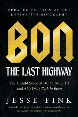 Bon: The Last Highway: Bon Scott és az Ac/DC Back in Black el nem mondott története, a végleges életrajz frissített kiadása - Bon: The Last Highway: The Untold Story of Bon Scott and Ac/DC's Back in Black, Updated Edition of the Definitive Biography