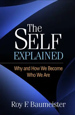 Az én magyarázata: Miért és hogyan válunk azzá, akik vagyunk - The Self Explained: Why and How We Become Who We Are