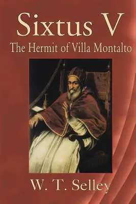 V. Sixtus: A Villa Montalto remetéje - Sixtus V: The Hermit of Villa Montalto