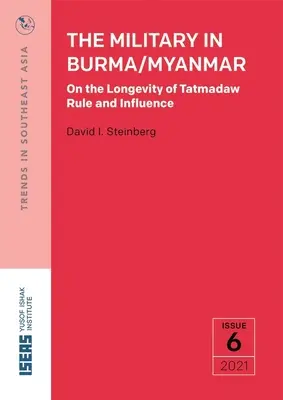 A katonaság Burmában/Mianmarban: A Tatmadaw uralmának és befolyásának hosszú élettartamáról - The Military in Burma/Myanmar: On the Longevity of Tatmadaw Rule and Influence