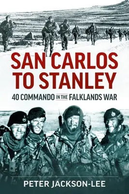 San Carlos-tól Stanley-ig: 40 kommandó a Falkland-szigeteki háborúban - San Carlos to Stanley: 40 Commando in the Falklands War