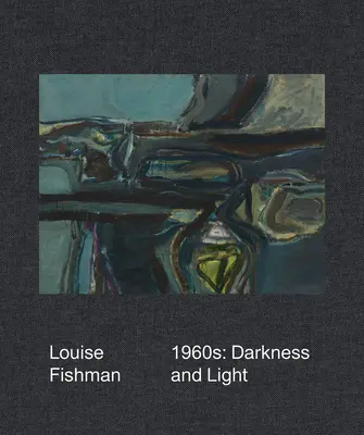 Louise Fishman: 1960-as évek: Fény és sötétség - Louise Fishman: 1960s: Darkness and Light